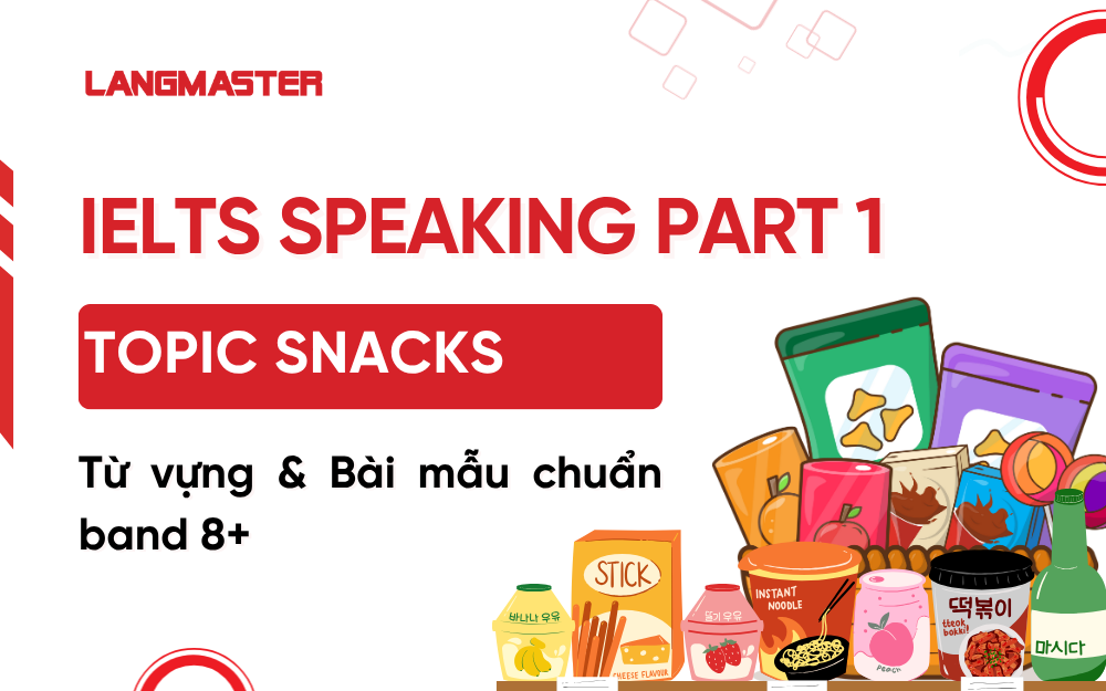 IELTS Speaking Part 1 topic Snack: Từ vựng, bài mẫu band 8+